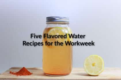 five flavored water recipes for the workweek