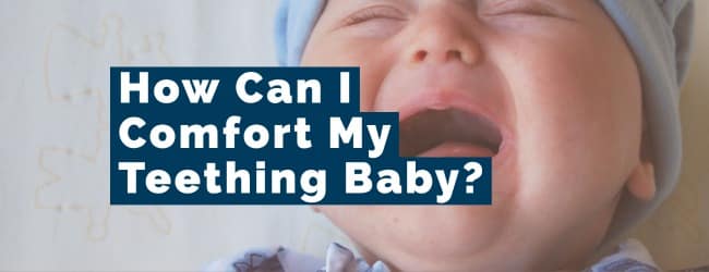 How can I comfort my teething baby?