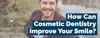 How can cosmetic dentistry improve your smile?