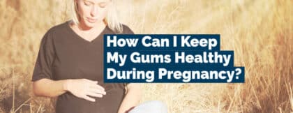 How can I keep my gums healthy during pregnancy?