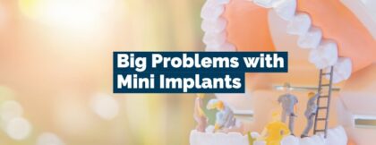 Big Problems with mini implants