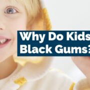 Why do kids get black gums?