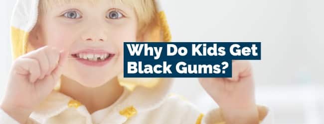 Why do kids get black gums?